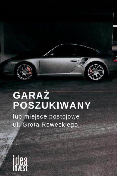 POSZUKUJĘ DO KUPNA LUB NAJMU GARAŻ lub MIEJSCE POSTOJOWE - GROTA ROWECKIEGO